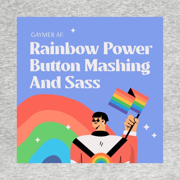 Gaymer AF: Rainbow Power, Button Mashing And Sass by Synthwear